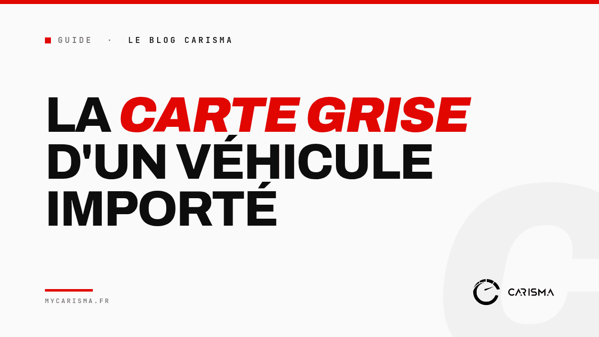 Démarches administratives pour la carte grise d'un véhicule importé