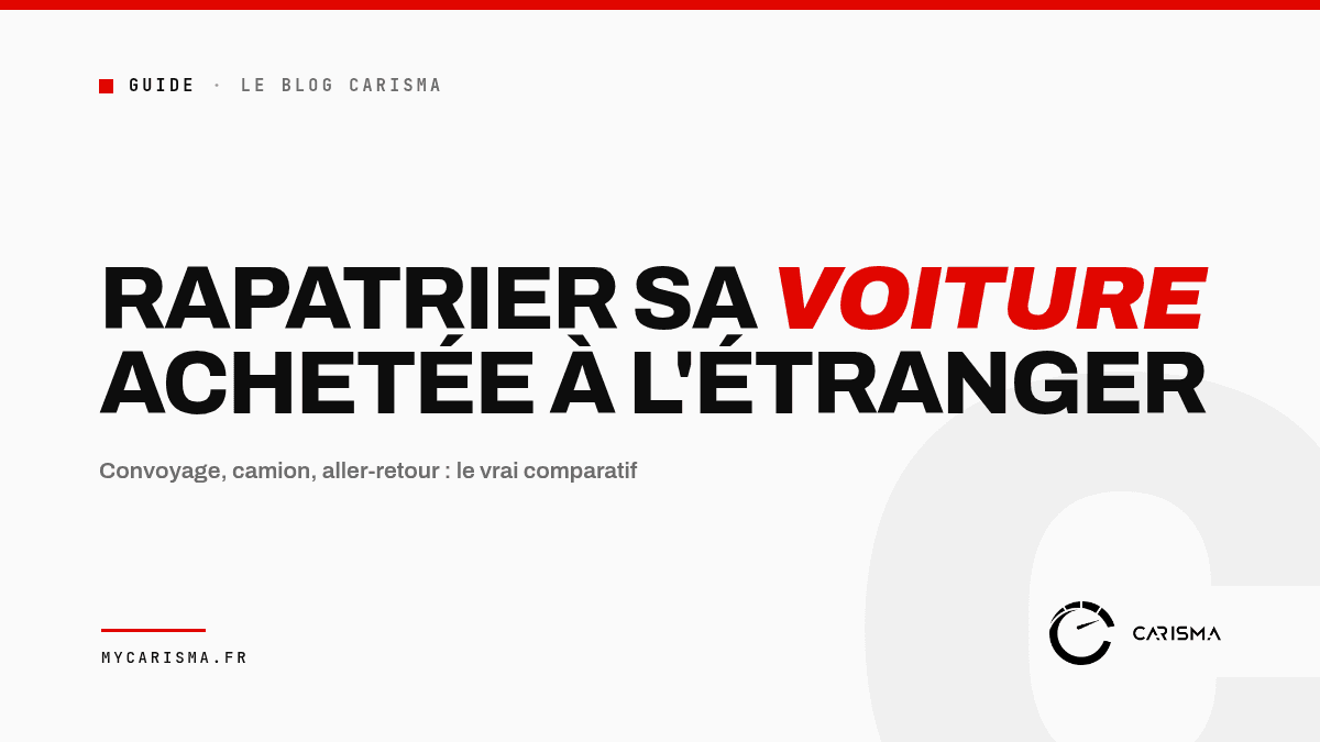 Les solutions pour rapatrier en France une voiture achetée à l'étranger
