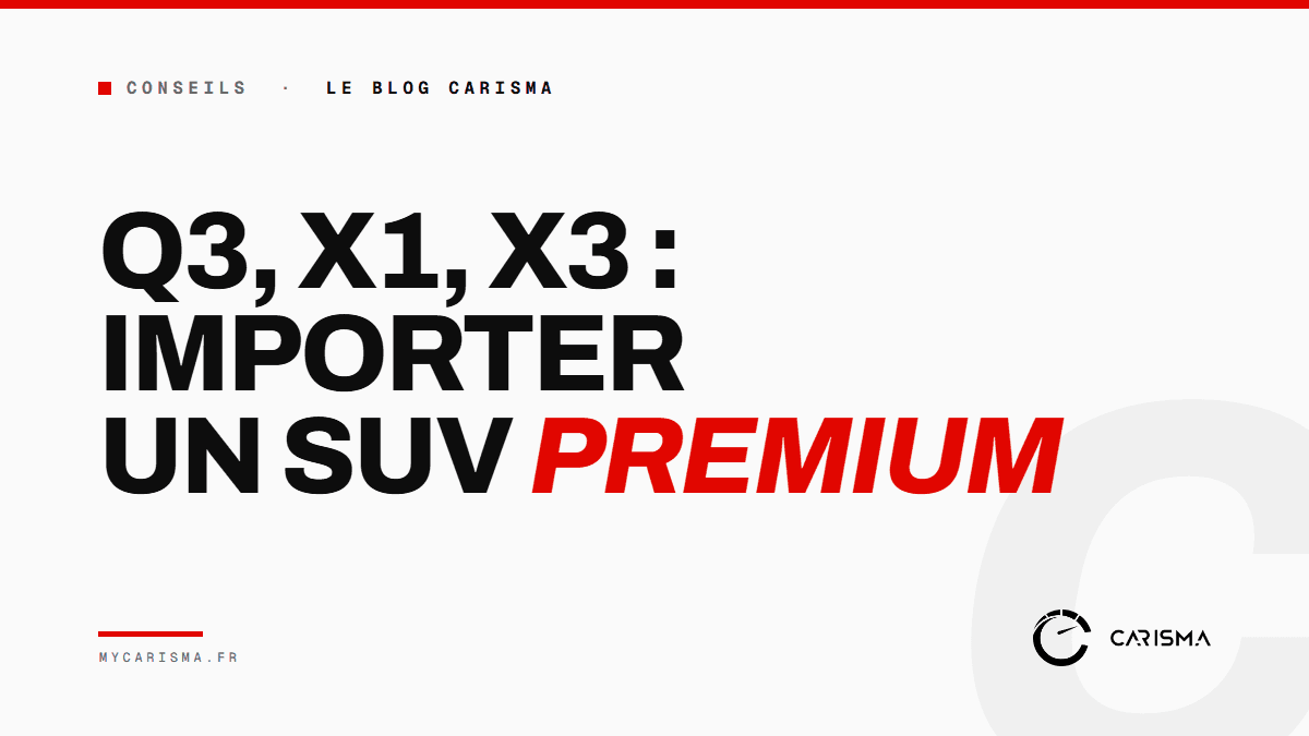 Importer un Audi Q3, un BMW X1 ou un BMW X3 d'Allemagne