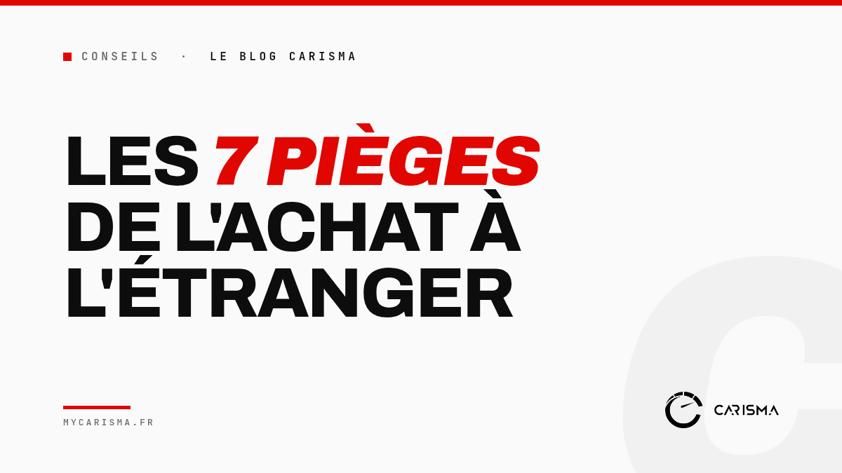 Les 7 pièges à éviter quand on achète une voiture à l'étranger